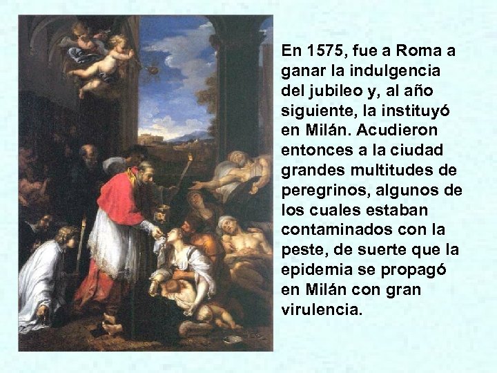 En 1575, fue a Roma a ganar la indulgencia del jubileo y, al año