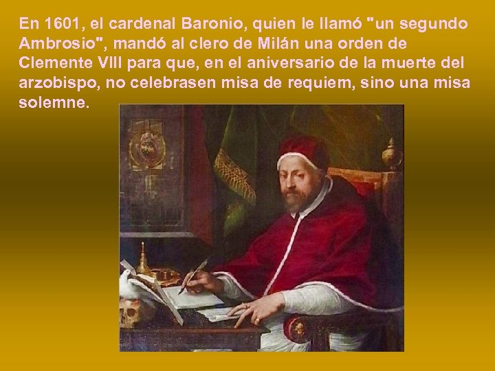 En 1601, el cardenal Baronio, quien le llamó "un segundo Ambrosio", mandó al clero