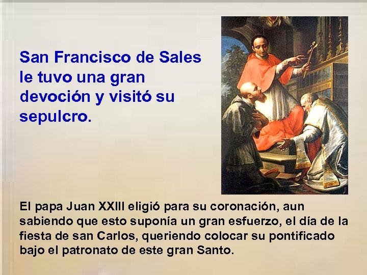 San Francisco de Sales le tuvo una gran devoción y visitó su sepulcro. El