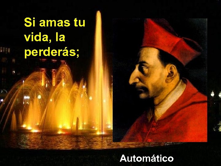 Si amas tu vida, la perderás; Automático 