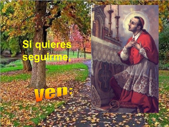 Si quieres seguirme, 