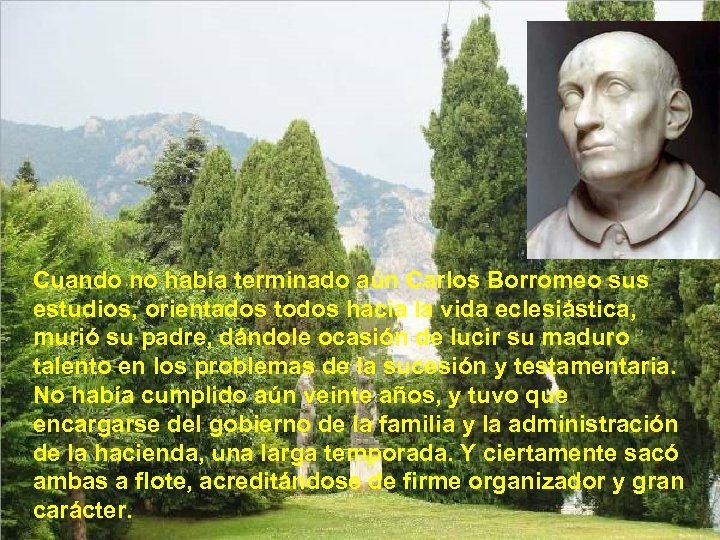 Cuando no había terminado aún Carlos Borromeo sus estudios, orientados todos hacia la vida