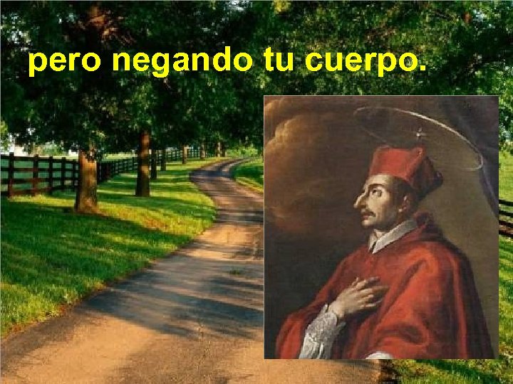 pero negando tu cuerpo. 