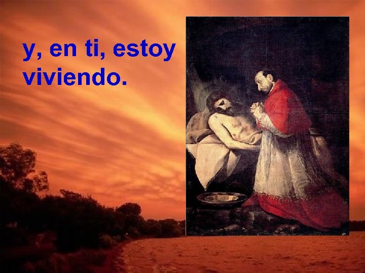 y, en ti, estoy viviendo. 