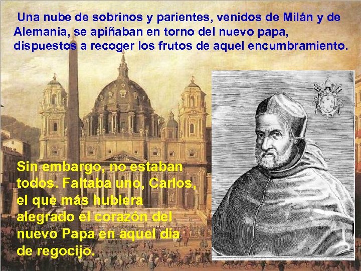 Una nube de sobrinos y parientes, venidos de Milán y de Alemania, se apiñaban