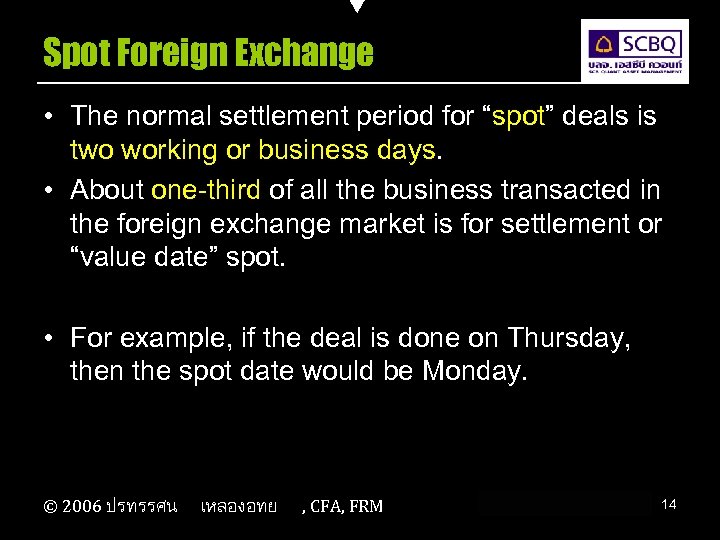 Spot Foreign Exchange • The normal settlement period for “spot” deals is two working