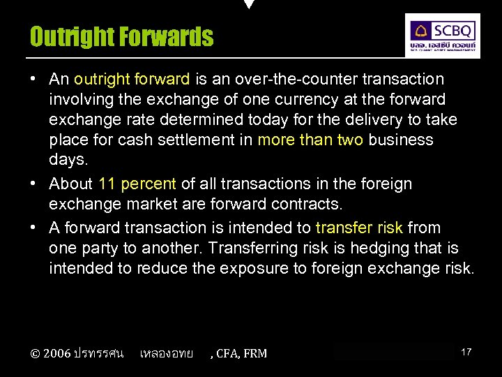 Outright Forwards • An outright forward is an over-the-counter transaction involving the exchange of