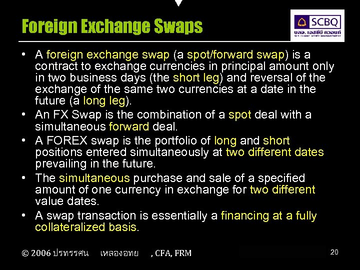 Foreign Exchange Swaps • A foreign exchange swap (a spot/forward swap) is a contract