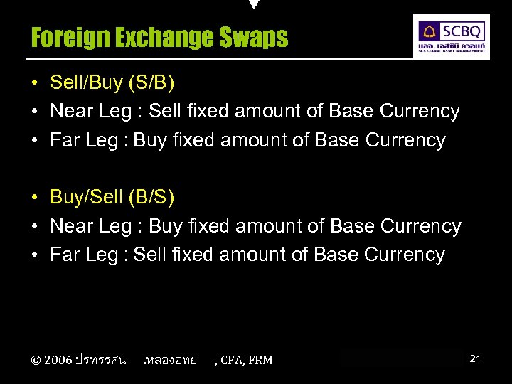 Foreign Exchange Swaps • Sell/Buy (S/B) • Near Leg : Sell fixed amount of