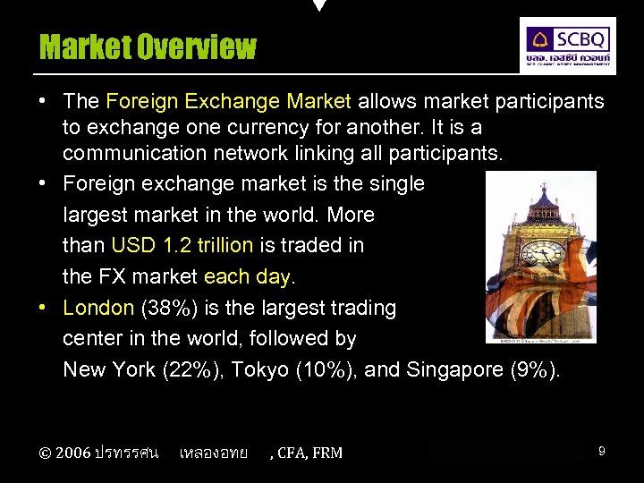 Market Overview • The Foreign Exchange Market allows market participants to exchange one currency