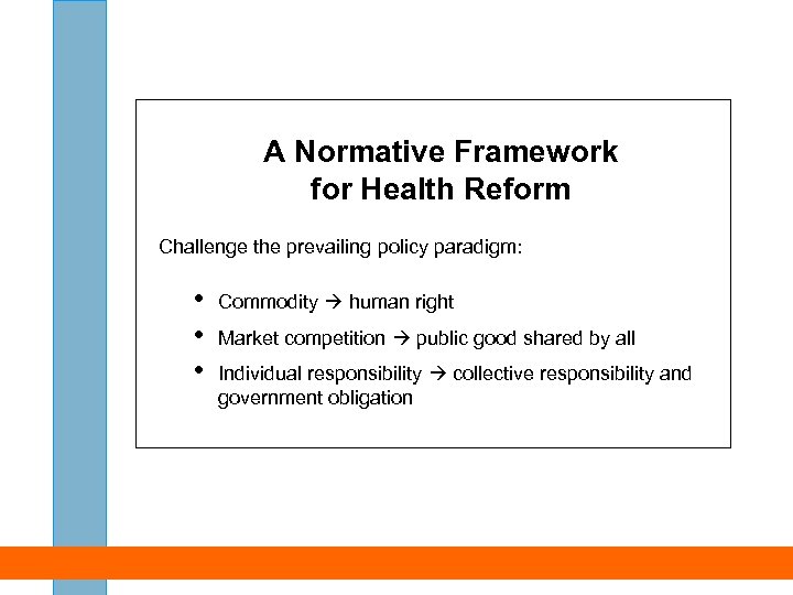 A Normative Framework for Health Reform Challenge the prevailing policy paradigm: • • •