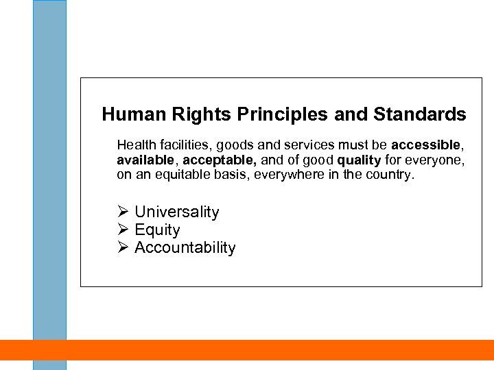 Human Rights Principles and Standards Health facilities, goods and services must be accessible, available,