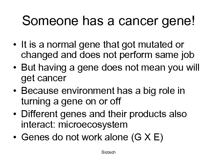 Someone has a cancer gene! • It is a normal gene that got mutated