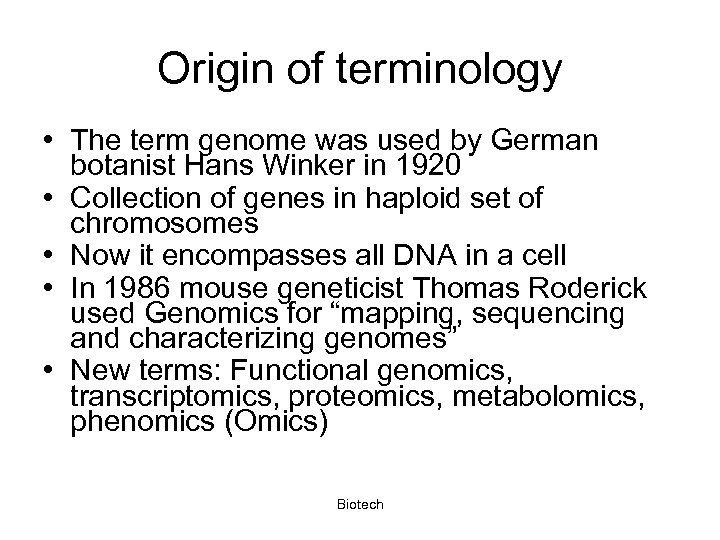 Origin of terminology • The term genome was used by German botanist Hans Winker