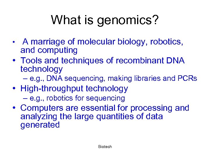 What is genomics? A marriage of molecular biology, robotics, and computing • Tools and