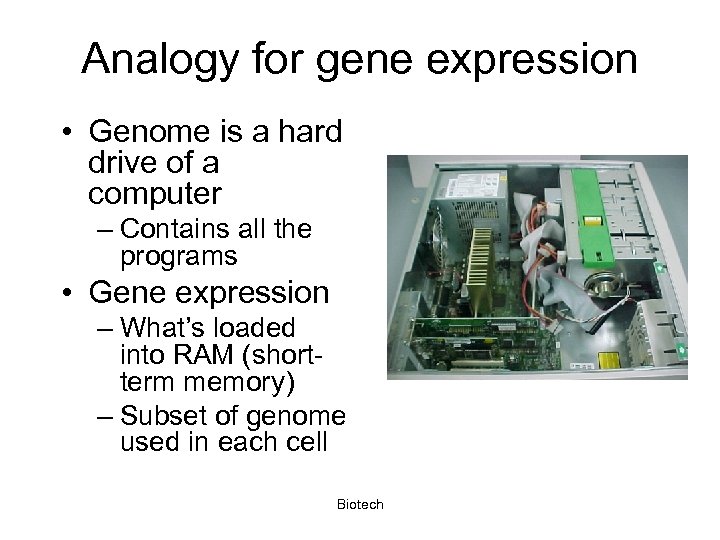 Analogy for gene expression • Genome is a hard drive of a computer –