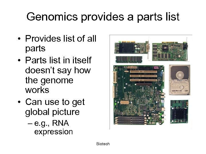 Genomics provides a parts list • Provides list of all parts • Parts list