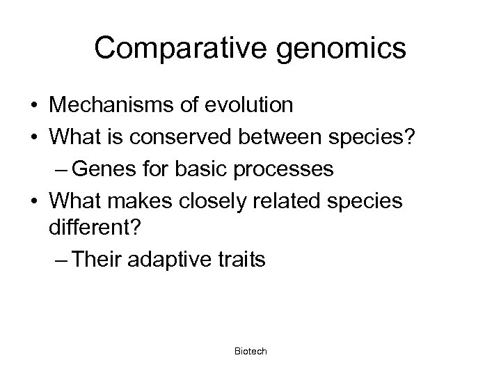 Comparative genomics • Mechanisms of evolution • What is conserved between species? – Genes