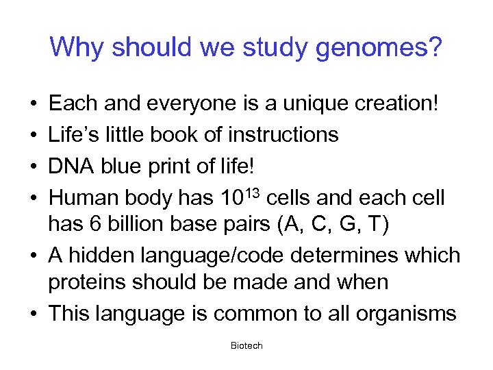 Why should we study genomes? • • Each and everyone is a unique creation!