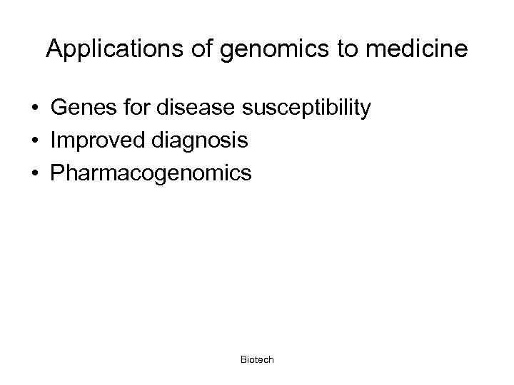 Applications of genomics to medicine • Genes for disease susceptibility • Improved diagnosis •