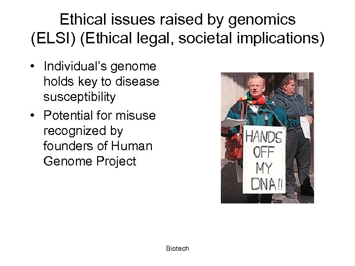 Ethical issues raised by genomics (ELSI) (Ethical legal, societal implications) • Individual’s genome holds