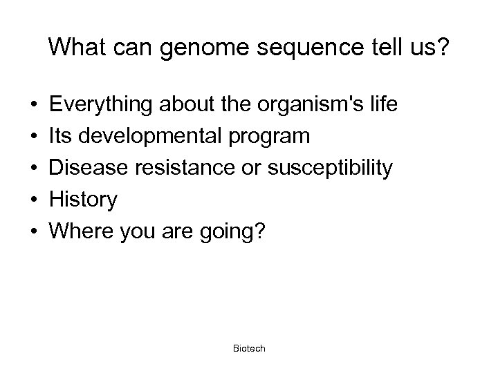 What can genome sequence tell us? • • • Everything about the organism's life