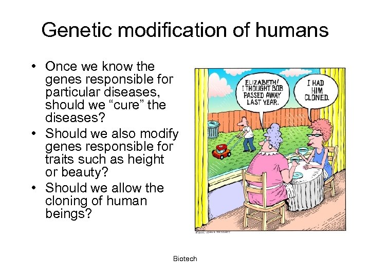 Genetic modification of humans • Once we know the genes responsible for particular diseases,