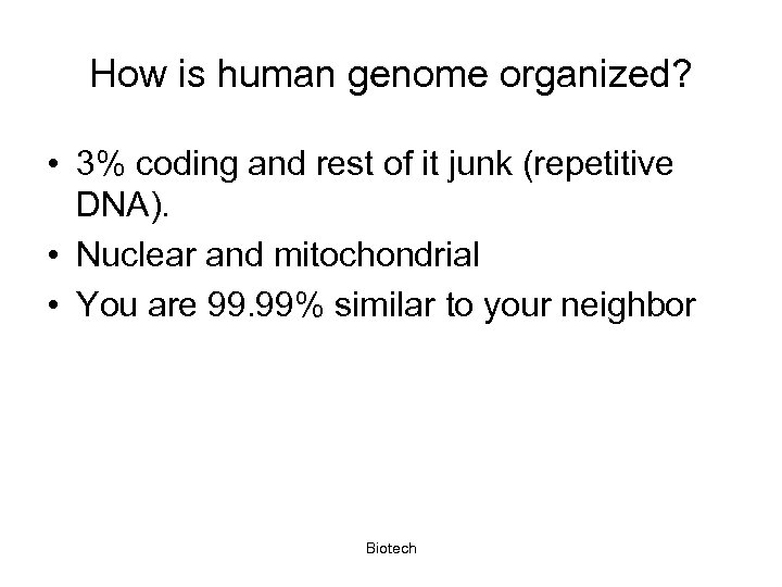 How is human genome organized? • 3% coding and rest of it junk (repetitive