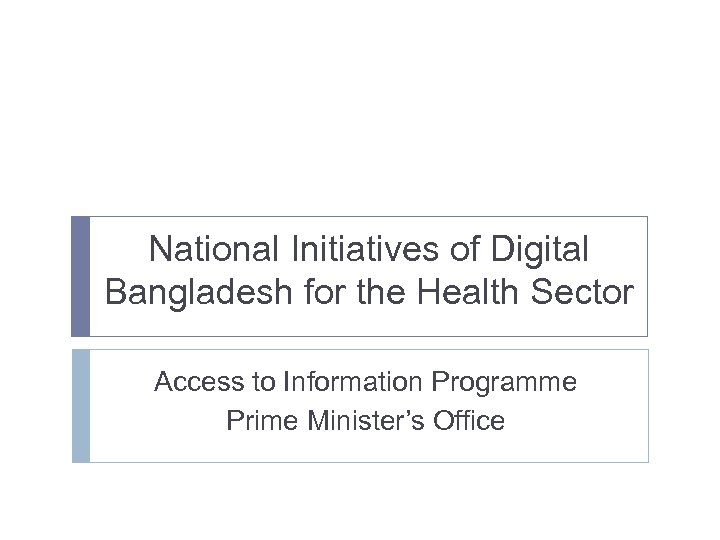 National Initiatives of Digital Bangladesh for the Health Sector Access to Information Programme Prime
