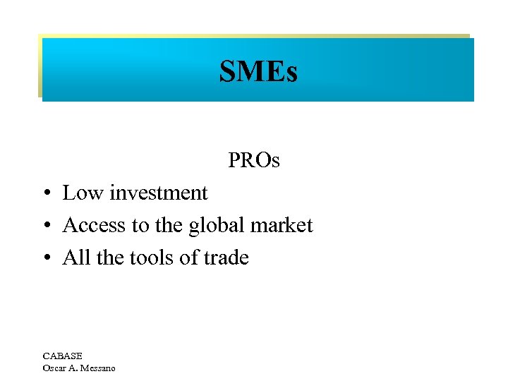 SMEs PROs • Low investment • Access to the global market • All the