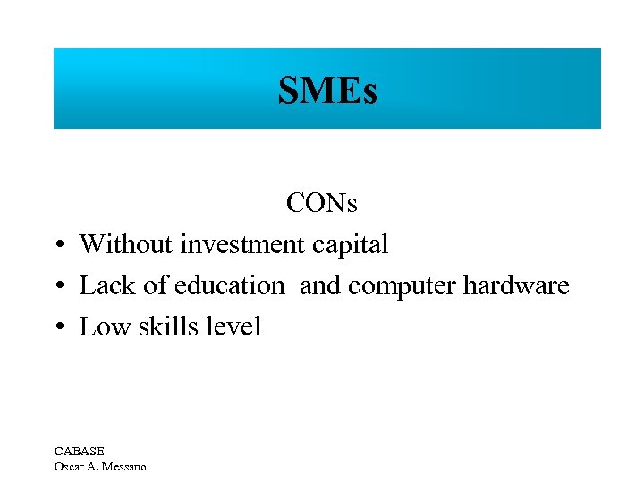 SMEs CONs • Without investment capital • Lack of education and computer hardware •