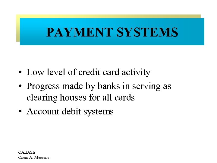 PAYMENT SYSTEMS • Low level of credit card activity • Progress made by banks