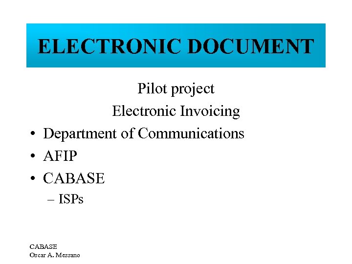 ELECTRONIC DOCUMENT Pilot project Electronic Invoicing • Department of Communications • AFIP • CABASE