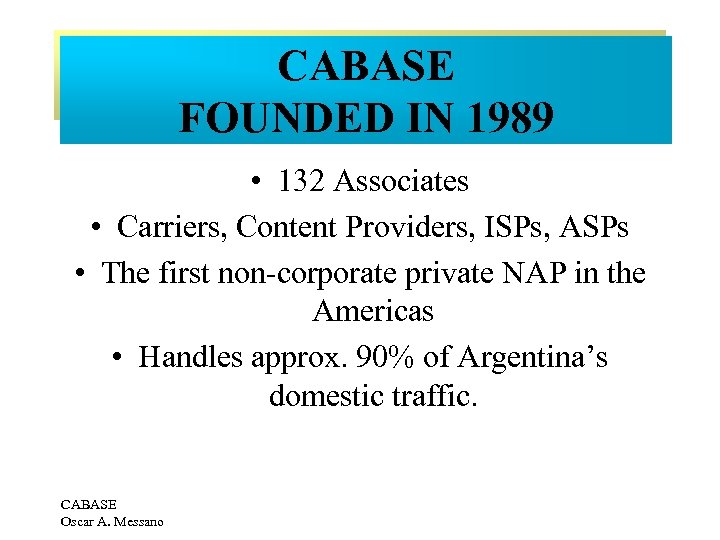 CABASE FOUNDED IN 1989 • 132 Associates • Carriers, Content Providers, ISPs, ASPs •
