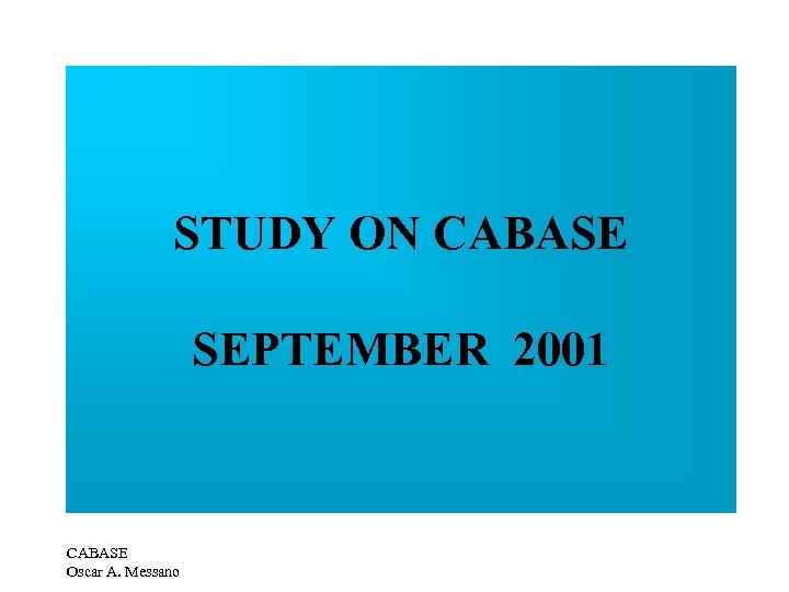 STUDY ON CABASE SEPTEMBER 2001 CABASE Oscar A. Messano 