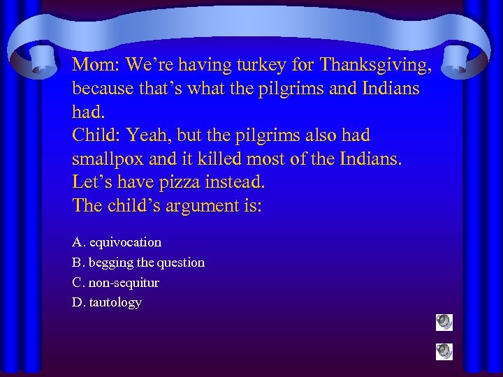 Mom: We’re having turkey for Thanksgiving, because that’s what the pilgrims and Indians had.