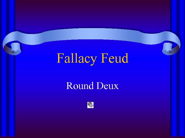 Fallacy Feud Round Deux 