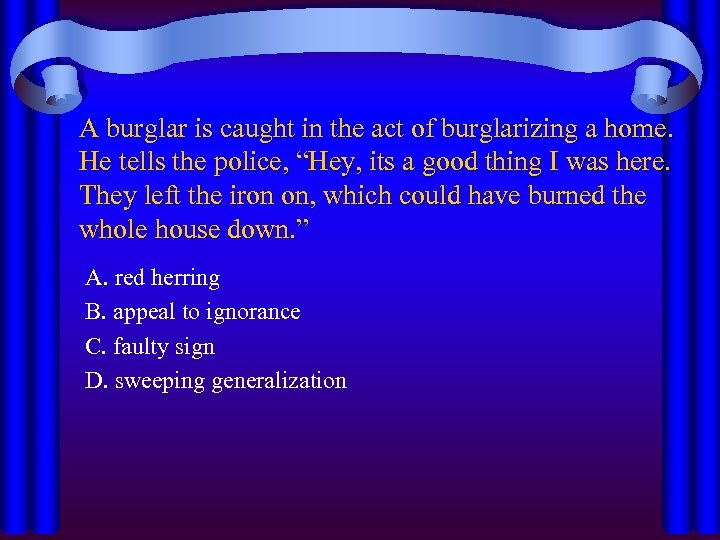 A burglar is caught in the act of burglarizing a home. He tells the