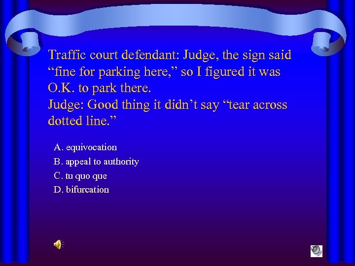 Traffic court defendant: Judge, the sign said “fine for parking here, ” so I