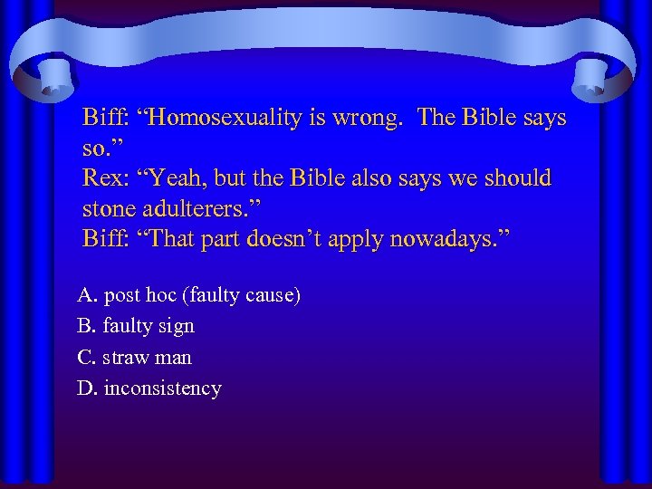 Biff: “Homosexuality is wrong. The Bible says so. ” Rex: “Yeah, but the Bible