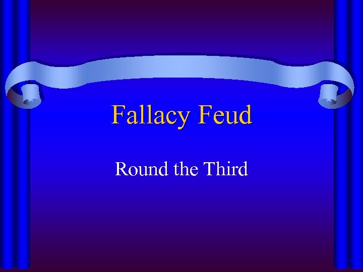 Fallacy Feud Round the Third 