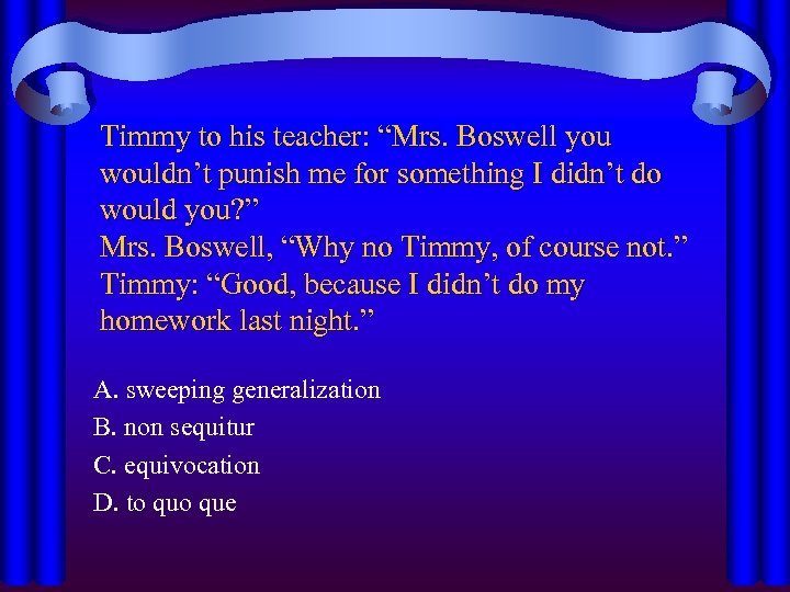 Timmy to his teacher: “Mrs. Boswell you wouldn’t punish me for something I didn’t