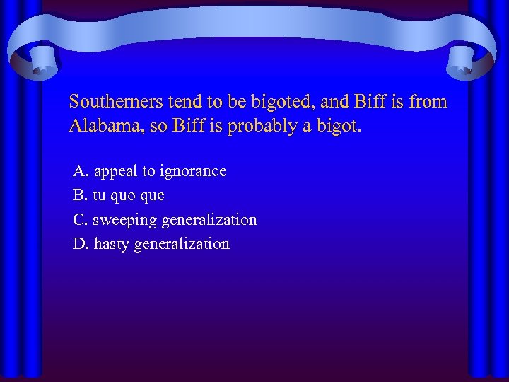 Southerners tend to be bigoted, and Biff is from Alabama, so Biff is probably