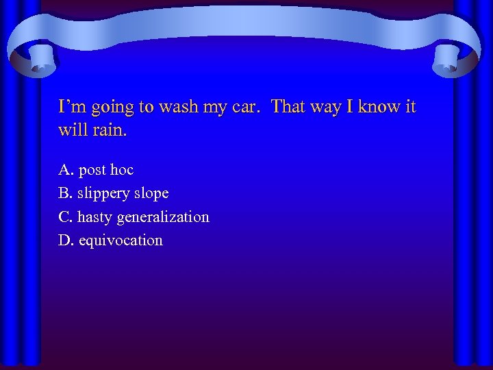 I’m going to wash my car. That way I know it will rain. A.