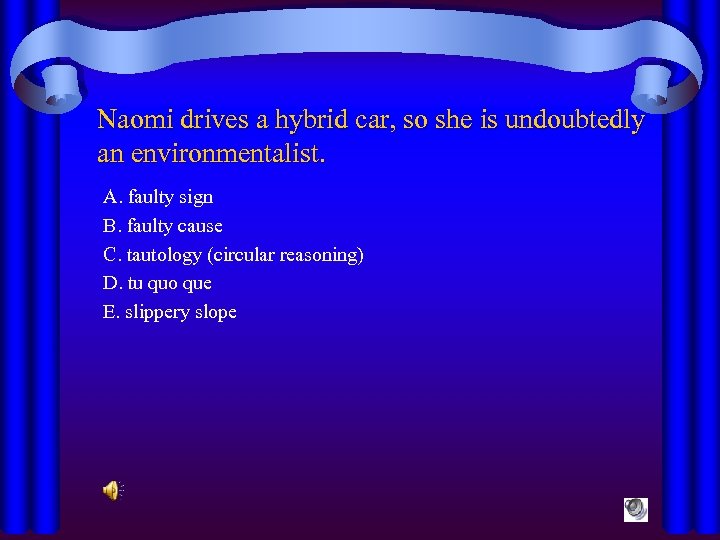 Naomi drives a hybrid car, so she is undoubtedly an environmentalist. A. faulty sign