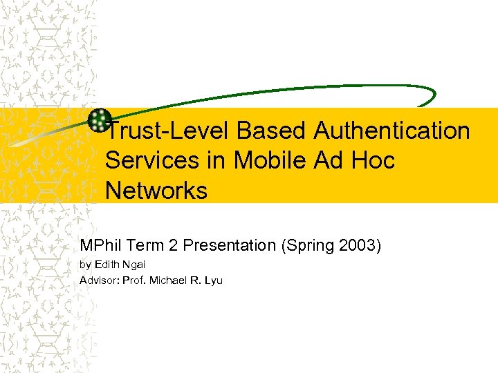 Trust-Level Based Authentication Services in Mobile Ad Hoc Networks MPhil Term 2 Presentation (Spring