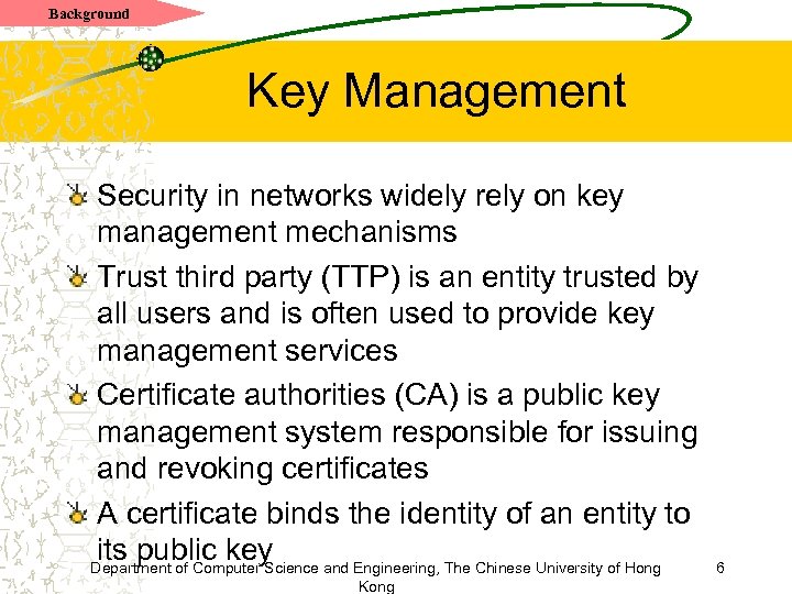 Background Key Management Security in networks widely rely on key management mechanisms Trust third