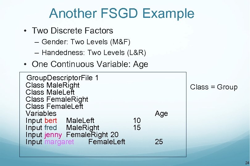 Another FSGD Example • Two Discrete Factors – Gender: Two Levels (M&F) – Handedness: