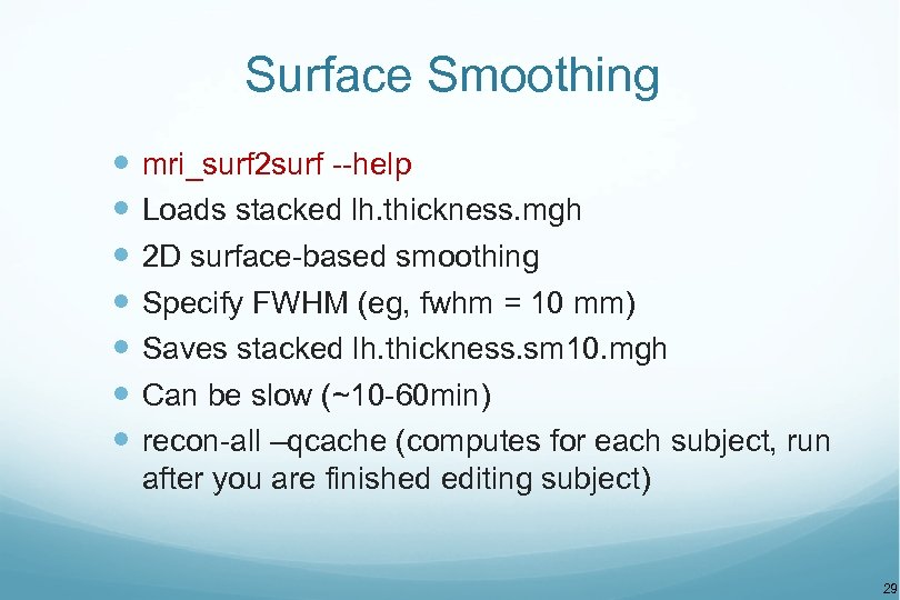 Surface Smoothing mri_surf 2 surf --help Loads stacked lh. thickness. mgh 2 D surface-based