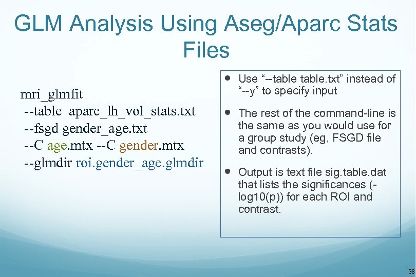 GLM Analysis Using Aseg/Aparc Stats Files Use “--table. txt” instead of mri_glmfit --table aparc_lh_vol_stats.